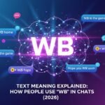 WB Text Meaning Explained: How People Use “WB” in Chats (2026)