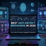 Best Anti-Detect Browsers in 2026: Top 5 Tools for Privacy & Multi-Accounting